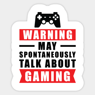 Warning May Spontaneously Talk About Gaming - Funny Gamer Quote Sticker